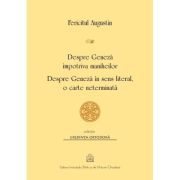 Despre Geneza impotriva maniheilor. Despre Geneza in sens literal, o carte neterminata - Fericitul Augustin Despre Geneza impotriva maniheilor. Despre Geneza in sens literal, o carte neterminata - Fericitul Augustin