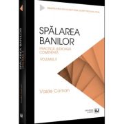 Spalarea banilor. Practica judiciara comentata. Volumul 2 - 2022 - Vasile Coman Spalarea banilor. Practica judiciara comentata. Volumul 2 - 2022 - Vasile Coman