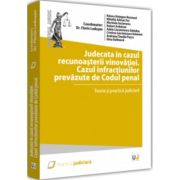 Judecata in cazul recunoasterii vinovatiei. Cazul infractiunilor prevazute de Codul penal - 2022 - Florin Ludusan Judecata in cazul recunoasterii vinovatiei. Cazul infractiunilor prevazute de Codul penal - 2022 - Florin Ludusan