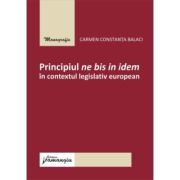 Principiul ne bis in idem in contextul legislativ european - Carmen Constanta Balaci Principiul ne bis in idem in contextul legislativ european - Carmen Constanta Balaci