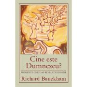 Cine este Dumnezeu? Momente-cheie ale revelatiei divine - Richard Bauckham Cine este Dumnezeu? Momente-cheie ale revelatiei divine - Richard Bauckham
