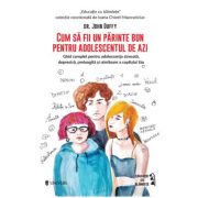 Cum sa fii un parinte bun pentru adolescentul de azi - Johnny Duffy Cum sa fii un parinte bun pentru adolescentul de azi - Johnny Duffy