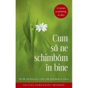 Cum sa ne schimbam in bine. Un preot, un psiholog, un plan - Nicholas G. Louh Cum sa ne schimbam in bine. Un preot, un psiholog, un plan - Nicholas G. Louh