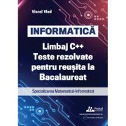 INFORMATICA. Limbaj C++. Teste rezolvate pentru reusita la examenul de Bacalaureat. Specializarea Matematica-Informatica - Viorel Vlad INFORMATICA. Limbaj C++. Teste rezolvate pentru reusita la examenul de Bacalaureat. Specializarea Matematica-Informatica - Viorel Vlad