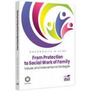 From Protection to Social Work of Family. Values and Interventional Strategies - Gheorghita Nistor From Protection to Social Work of Family. Values and Interventional Strategies - Gheorghita Nistor