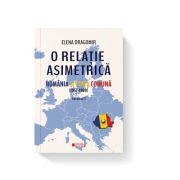 O relatie asimetrica. Romania si Piata comuna 1957-1989 vol. 1 - Elena Dragomir O relatie asimetrica. Romania si Piata comuna 1957-1989 vol. 1 - Elena Dragomir