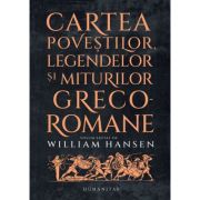 Cartea povestilor, legendelor si miturilor greco-romane - William Hansen Cartea povestilor, legendelor si miturilor greco-romane - William Hansen