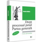 Drept procesual penal. Partea generala, editia a II-a, revazuta si adaugita - Bogdan Buneci Drept procesual penal. Partea generala, editia a II-a, revazuta si adaugita - Bogdan Buneci