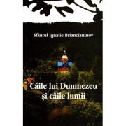 Caile lui Dumnezeu si caile lumii - Sfântul Ignatie Briancianinov Caile lui Dumnezeu si caile lumii - Sfântul Ignatie Briancianinov