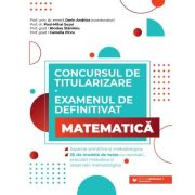 Concursul de titularizare + Examenul de definitivat pentru Matematica 35 de modele de teste cu rezolvari Concursul de titularizare + Examenul de definitivat pentru Matematica 35 de modele de teste cu rezolvari