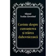Cuvinte despre cunoasterea si trairea duhovniceasca - Sfantul Teofan Zavoratul Cuvinte despre cunoasterea si trairea duhovniceasca - Sfantul Teofan Zavoratul