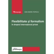 Flexibilitate si formalism in dreptul international privat - Dan Andrei Popescu Flexibilitate si formalism in dreptul international privat - Dan Andrei Popescu