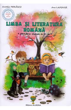 Limba si literatura romana - Clasa 2 - Aurelia Fierascu, Ana Lapovita Limba si literatura romana - Clasa 2 - Aurelia Fierascu, Ana Lapovita