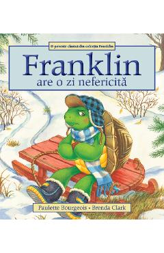 Franklin are o zi nefericita - Paulette Bourgeois, Brenda Clark Franklin are o zi nefericita - Paulette Bourgeois, Brenda Clark