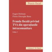 Frauda fiscala privind TVA din operatiunile intracomunitare. Editia 2 - Eugen Deliman Frauda fiscala privind TVA din operatiunile intracomunitare. Editia 2 - Eugen Deliman