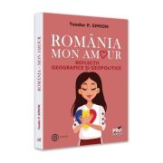 Romania, Mon amour. Reflectii geografice si geopolitice - Teodor Simion Romania, Mon amour. Reflectii geografice si geopolitice - Teodor Simion