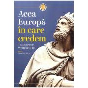 Acea Europa in care credem. That Europe we believe in - Claudiu Tarziu Acea Europa in care credem. That Europe we believe in - Claudiu Tarziu