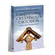 Catehismul crestinului ortodox. Calea spre Dumnezeu - Mitropolitul Irineu Mihalcescu Catehismul crestinului ortodox. Calea spre Dumnezeu - Mitropolitul Irineu Mihalcescu