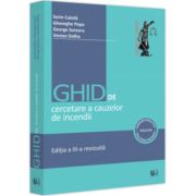 Ghid de cercetare a cauzelor de incendii. Aspecte teoretice si practice. Editia a III-a revizuita - Sorin Calota Ghid de cercetare a cauzelor de incendii. Aspecte teoretice si practice. Editia a III-a revizuita - Sorin Calota