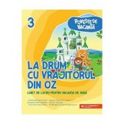 La drum cu Vrajitorul din Oz. Caiet de lucru pentru vacanta de vara, clasa a 3-a - Andreea-Elena Ene La drum cu Vrajitorul din Oz. Caiet de lucru pentru vacanta de vara, clasa a 3-a - Andreea-Elena Ene