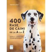 400 rase de caini de la A la Z. Aspect, caracter, comportament - Gabriele Lehari 400 rase de caini de la A la Z. Aspect, caracter, comportament - Gabriele Lehari