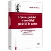 Legea organizarii si exercitarii profesiei de avocat. Editia a 3-a, revazuta si adaugita - Stefan Naubauer Legea organizarii si exercitarii profesiei de avocat. Editia a 3-a, revazuta si adaugita - Stefan Naubauer