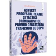 Aspecte procesual-penale si tactici criminalistice privind cercetarea traficului de copii - Dinu Ostavciuc Aspecte procesual-penale si tactici criminalistice privind cercetarea traficului de copii - Dinu Ostavciuc