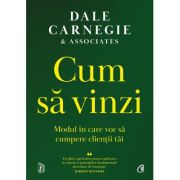 Cum sa vinzi. Modul in care vor sa cumpere clientii tai - Dale Carnegie Cum sa vinzi. Modul in care vor sa cumpere clientii tai - Dale Carnegie
