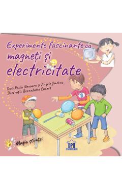 Experimente fascinante cu magneti si electricitate - Paula Navarro, Angels Jimenez Experimente fascinante cu magneti si electricitate - Paula Navarro, Angels Jimenez