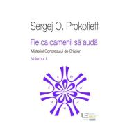 Fie ca oamenii sa auda. Misteriul Congresului de Craciun. Volumul 2 - Sergej O. Prokofieff Fie ca oamenii sa auda. Misteriul Congresului de Craciun. Volumul 2 - Sergej O. Prokofieff