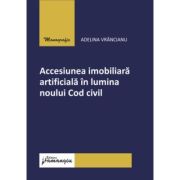 Accesiunea imobiliara artificiala in lumina noului Cod civil - Adelina Vrancianu Accesiunea imobiliara artificiala in lumina noului Cod civil - Adelina Vrancianu