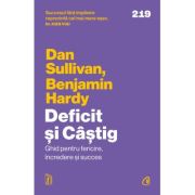 Deficit si Castig. Ghid pentru fericire, incredere si succes - Dan Sullivan, Dr. Benjamin Hardy Deficit si Castig. Ghid pentru fericire, incredere si succes - Dan Sullivan, Dr. Benjamin Hardy