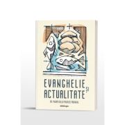 Evanghelie si actualitate - editia a doua, adaugita - Pr. Maxim (Iuliu-Marius) Morariu Evanghelie si actualitate - editia a doua, adaugita - Pr. Maxim (Iuliu-Marius) Morariu