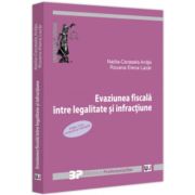 Evaziunea fiscala intre legalitate si infractiune. Editia a 2-a revazuta si adaugita - Nadia-Cerasela Anitei, Roxana Elena Lazar Evaziunea fiscala intre legalitate si infractiune. Editia a 2-a revazuta si adaugita - Nadia-Cerasela Anitei, Roxana Elena Lazar