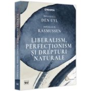 Liberalism, perfectionism si drepturi naturale - Douglas J. Den Uyl, Douglas B. Rasmussen Liberalism, perfectionism si drepturi naturale - Douglas J. Den Uyl, Douglas B. Rasmussen