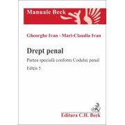 Drept penal. Partea speciala conform Codului penal. Editia 5 - Gheorghe Ivan, Mari-Claudia Ivan Drept penal. Partea speciala conform Codului penal. Editia 5 - Gheorghe Ivan, Mari-Claudia Ivan