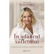 In adancul sufletului. Vindecarea prin metoda constelatiilor familiale - Hedi Hoka In adancul sufletului. Vindecarea prin metoda constelatiilor familiale - Hedi Hoka