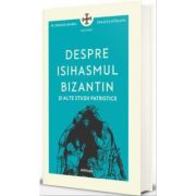 Despre isihasmul bizantin si alte studii patristice - Pr. Dragos Bahrim, Dragos Mirsanu Despre isihasmul bizantin si alte studii patristice - Pr. Dragos Bahrim, Dragos Mirsanu