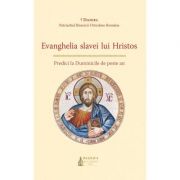 Evanghelia Slavei Lui Hristos. Predici la Duminicile de peste an. Editia 2 - Preafericitul Parinte Patriarh Daniel Evanghelia Slavei Lui Hristos. Predici la Duminicile de peste an. Editia 2 - Preafericitul Parinte Patriarh Daniel