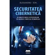 Securitatea cibernetica si drepturile cetatenilor in mediul virtual european - Alexandru Ion Securitatea cibernetica si drepturile cetatenilor in mediul virtual european - Alexandru Ion
