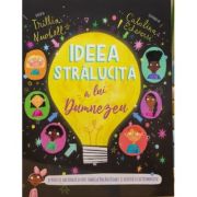 Ideea stralucita a lui Dumnezeu. Seria Povesti care spun adevarul - Trillia Newbell Ideea stralucita a lui Dumnezeu. Seria Povesti care spun adevarul - Trillia Newbell