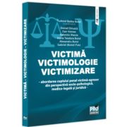 Victima - Victimologie - Victimizare. Abordarea cuplului penal victima-agresor din perspectiva socio-psihologica, medicolegala si juridica - Tudorel B Victima - Victimologie - Victimizare. Abordarea cuplului penal victima-agresor din perspectiva socio-psihologica, medicolegala si juridica - Tudorel B