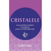 Cristalele - Cum poti folosi cristalele si energia lor pentru a-ti imbunatati viata Cristalele - Cum poti folosi cristalele si energia lor pentru a-ti imbunatati viata