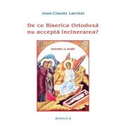 De ce Biserica Ortodoxa nu accepta incinerarea? - Jean-Claude Larchet De ce Biserica Ortodoxa nu accepta incinerarea? - Jean-Claude Larchet