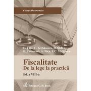 Fiscalitate. De la lege la practica. Editia 8 - Adrian Nica, Cosmin Serbanescu, Dan Stefan, Delia Catarama, Emilian Miricescu, Lucian Tatu Fiscalitate. De la lege la practica. Editia 8 - Adrian Nica, Cosmin Serbanescu, Dan Stefan, Delia Catarama, Emilian Miricescu, Lucian Tatu