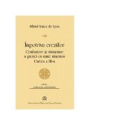 Impotriva ereziilor. Combatere si rasturnare a gnozei cu nume mincinos. Cartea 3 - Sf. Irineu de Lyon Impotriva ereziilor. Combatere si rasturnare a gnozei cu nume mincinos. Cartea 3 - Sf. Irineu de Lyon