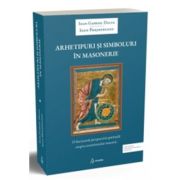 Arhetipuri si simboluri in masonerie - Ioan Gabriel Dalea, Ioan Prejmereanu Arhetipuri si simboluri in masonerie - Ioan Gabriel Dalea, Ioan Prejmereanu