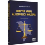 Dreptul vamal al Republicii Moldova. Curs universitar - Aurel Octavian Pasat Dreptul vamal al Republicii Moldova. Curs universitar - Aurel Octavian Pasat