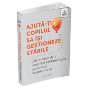 Ajuta-ti copilul sa isi gestioneze starile. 101 metode de a face fata sentimentelor, inclusiv furiei - Louise Baty Ajuta-ti copilul sa isi gestioneze starile. 101 metode de a face fata sentimentelor, inclusiv furiei - Louise Baty