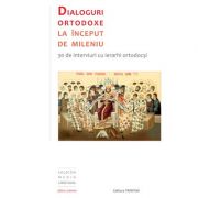 Dialoguri ortodoxe la inceput de mileniu. 30 de interviuri cu ierarhi ortodocsi Dialoguri ortodoxe la inceput de mileniu. 30 de interviuri cu ierarhi ortodocsi